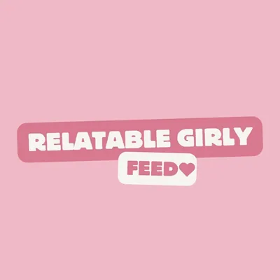 @relatablegirlyfeed profile image